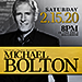 Tulalip Resort Casino Orca Ballroom past performer Michael Bolton - February 15, 2020