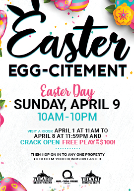 Happy Easter! Visit a kiosk April 1 at 10AM to April 8 at 11:59PM and crack open your Free Play gift up to $100!