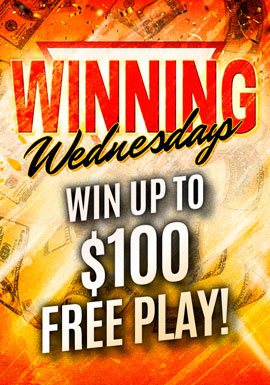 Win up to $100 Free Play! Just play slots on Wednesdays from 10AM – 8PM and then swipe your card at the kiosk to reveal your reward.