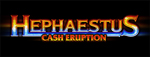 Play slots at Tulalip Resort Casino like the exciting Hephaestus - Cash Eruption video gaming machine!