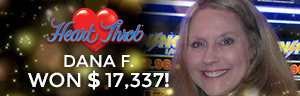 Dana F. won $17,337 playing Lightning Link - Heart Throb at Tulalip Resort Casino.