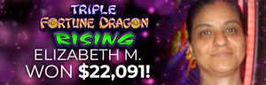 Elizabeth M. won $22,091 playing Triple Fortune Dragon - Rising at Tulalip Resort Casino.