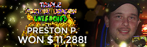 Preston P. won $11,288 playing Triple Fortune Dragon - Unleashed at Tulalip Resort Casino.