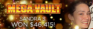 Sandra S. won $46,415 playing Mega Vault at Tulalip Resort Casino.