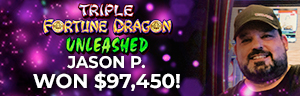 Jason P. won $97,450 playing Triple Fortune Dragon - Unleashed at Tulalip Resort Casino.