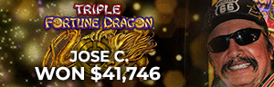 Jose C. won $41,746 playing Triple Fortune Dragon - Gold at Tulalip Resort Casino.