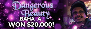 Baha A. won $20,000 playing Dangerous Beauty