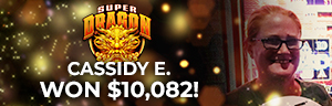 Cassidy E. won $10,082 playing Super Dragon at Tulalip Resort Casino. 