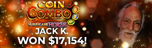 Jack K. won $17,154 playing Coin Combo - Hurricane Horse at Tulalip Resort Casino.