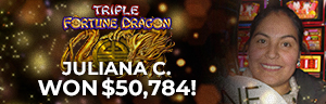 Juliana C. won $50,784 playing Triple Fortune Dragon - Gold at Tulalip Resort Casino. 