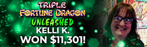 Kelli K. won $11,301.50 playing Triple Fortune Dragon Unleashed at Tulalip Resort Casino.