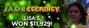 Lisa S. won $11,929 playing Tree of Wealth - Prosperity - Jade Eternity at Tulalip Resort Casino. 