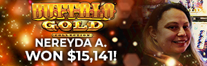 Nereyda A. won $15,141 playing Buffalo Gold at Tulalip Resort Casino.