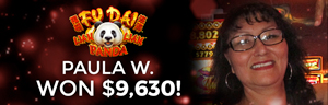 Paula W. won $9,630 playing Fu Dai - Panda at Tulalip Resort Casino.