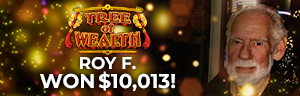 Roy F. won $10,013 playing Tree of Wealth at Tulalip Resort Casino. 