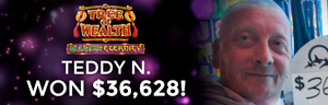 Teddy N. won $36,628 playing Tree of Wealth - Jade Eternity at Tulalip Resort Casino.