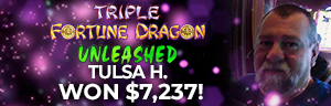 Tulsa H. won $7,237 playing Triple Dragon Fortune Unleashed at Tulalip Resort Casino.