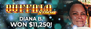 Diana B. won $11,250 playing Buffalo Xtreme at Tulalip Resort Casino.