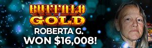 Roberta G. won $16,008 playing Buffalo Gold at Tulalip Resort Casino. 