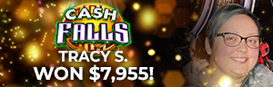 Tracy S. won $7,955 playing Cash Falls at Tulalip Resort Casino. 